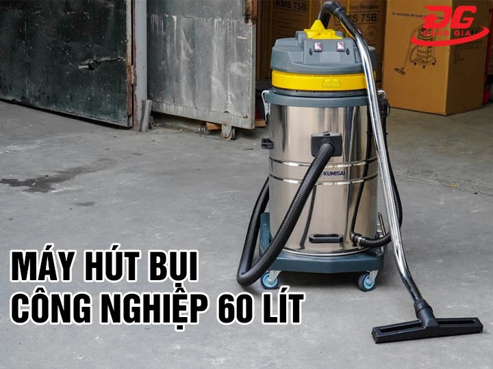 Máy hút bụi công nghiệp 60 lít: Đa năng, Hiệu suất cao