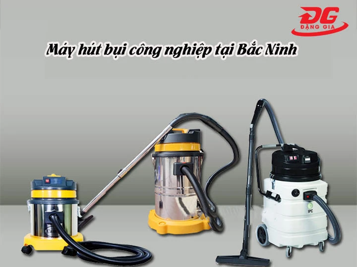 Máy hút bụi tại Bắc Ninh chính hãng