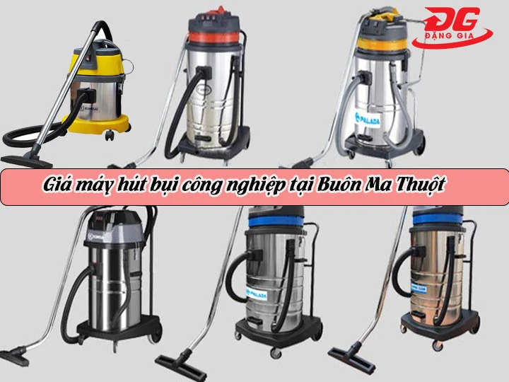 Giá máy hút bụi công nghiệp tại Buôn Ma Thuột rẻ nhất