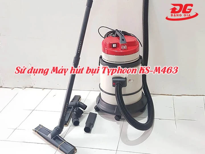 Sử dụng máy hút bụi Typhoon KS-M463 đúng cách