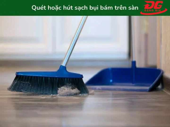 Quét - hút rác trước khi lau sàn