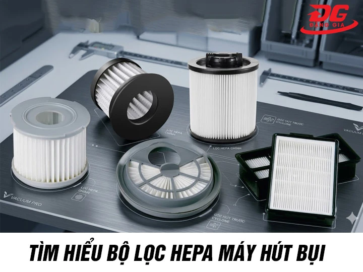 Tìm hiểu bộ lọc HEPA máy hút bụi từ A → Z