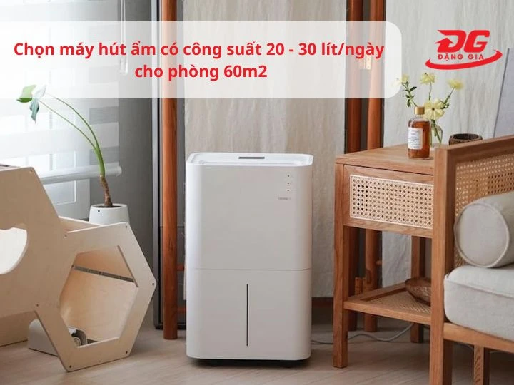 chọn máy hút ẩm có công suất 20 - 30 lít/ngày cho phòng 60m2
