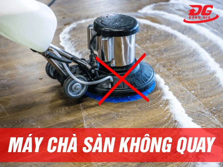 Máy chà sàn không quay: Nguyên nhân - Cách khắc phục - Phòng tránh