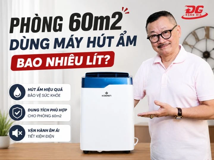 Máy hút ẩm 60m2: 8 model bán chạy, hiệu suất cao, bền bỉ